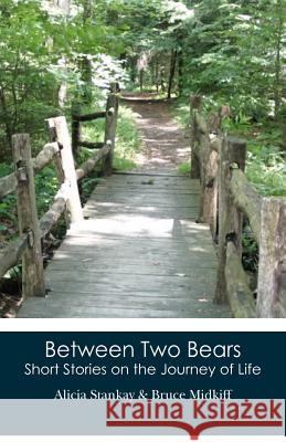 Between Two Bears: Short Stories on the Journey of Life Alicia Stankay Bruce Midkiff 9781479118779 Createspace - książka