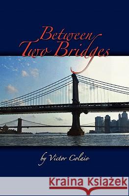 Between Two Bridges Victor J. Colaio 9781439214480 Booksurge Publishing - książka