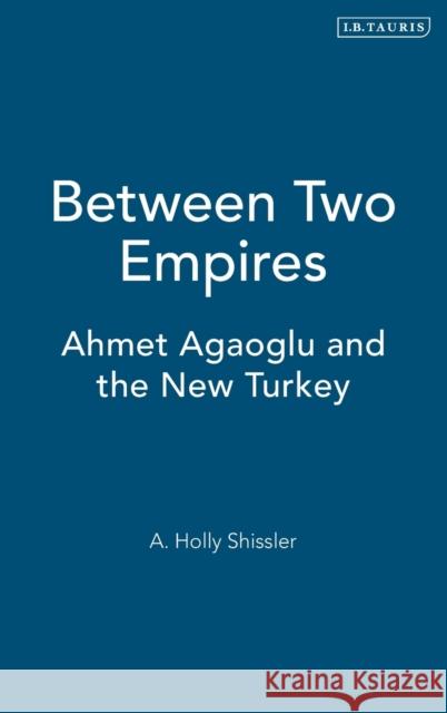 Between Two Empires: Ahmet Agaoglu and the New Turkey Shissler, Ada Holland 9781860648557 I.B.Tauris - książka