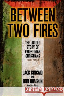 Between Two Fires: The Untold Story of Palestinian Christians Jack Kincaid Ron Brackin 9780989746359 Weller & Bunsby - książka