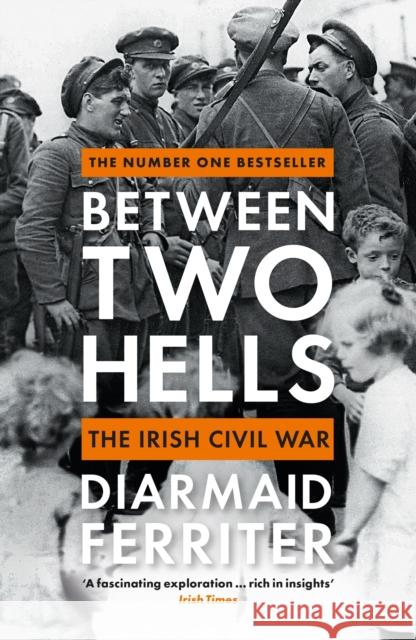 Between Two Hells: The Irish Civil War DIARMAID FERRITER 9781788161756 Profile Books Ltd - książka