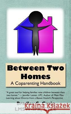 Between Two Homes: A Coparenting Handbook Bradley S. Craig 9780692253311 Bth Publications, a Division of Between Two H - książka