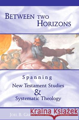 Between Two Horizons: Spanning New Testament Studies and Systematic Theology Green, Joel B. 9780802845412 Wm. B. Eerdmans Publishing Company - książka
