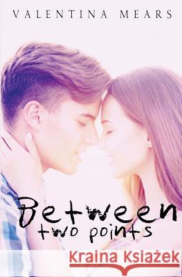 Between two points Mears, Valentina 9781539079101 Createspace Independent Publishing Platform - książka