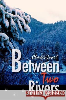 Between Two Rivers Charles Joseph 9780595248162 Writers Club Press - książka