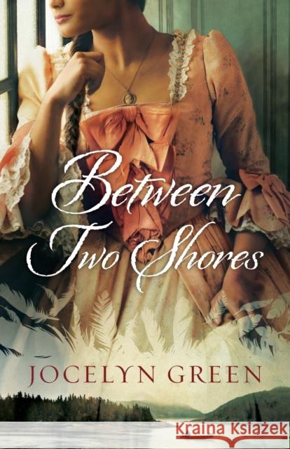 Between Two Shores Jocelyn Green 9780764219085 Bethany House Publishers - książka