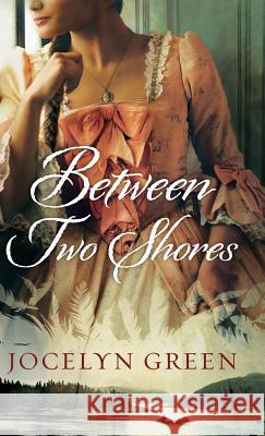 Between Two Shores Jocelyn Green 9780764233135 Bethany House Publishers - książka