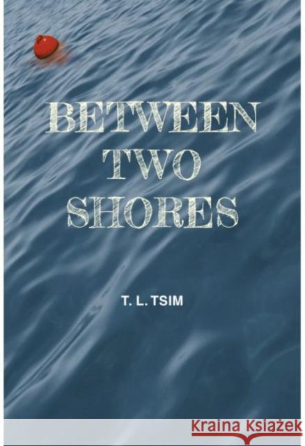 Between Two Shores T. L. Tsim 9789887885696 Chinese University of Hong Kong Press - książka