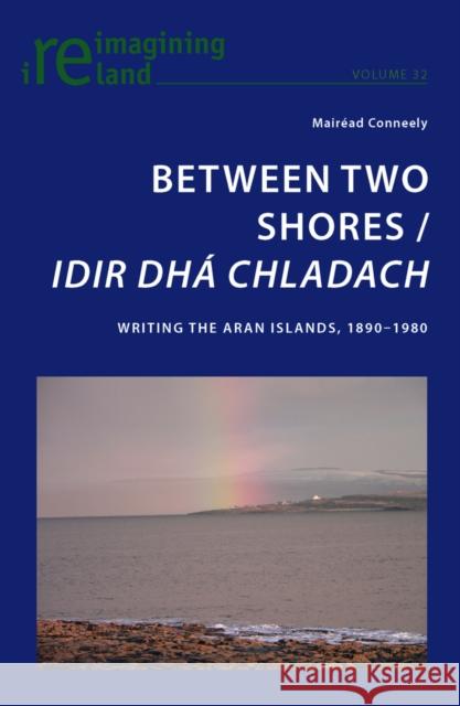 Between Two Shores / Idir Dhá Chladach: Writing the Aran Islands, 1890-1980 Maher, Eamon 9783034301442  - książka