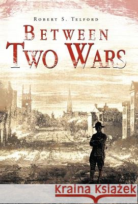 Between Two Wars Robert S. Telford 9781466929661 Trafford Publishing - książka