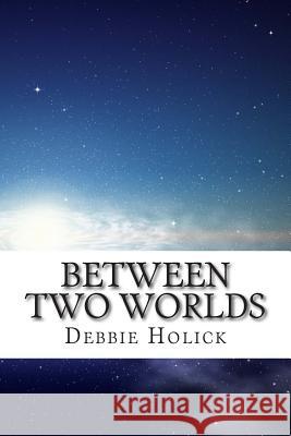 Between Two Worlds Debbie Holick 9780993849121 Debbie Holick - książka