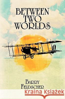 Between Two Worlds Barry Feldscher 9781419692307 Booksurge Publishing - książka