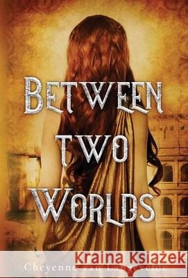 Between Two Worlds Cheyenne Van Langevelde 9781736758724 Cheyenne V Van Langevelde - książka