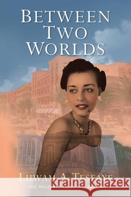 Between Two Worlds Luwam A. Tesfaye Holley Bishop Mary Ann Smith 9781737514213 Luwame LLC - książka