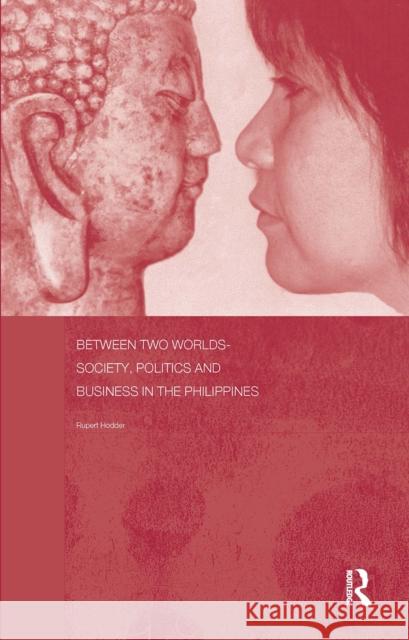 Between Two Worlds - Society, Politics, and Business in the Philippines Rupert Hodder 9781138371262 Routledge - książka