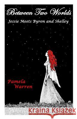 Between Two Worlds: Jessie Meets Byron and Shelley Pamela Warren 9781496194886 Createspace - książka