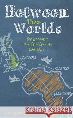 Between Two Worlds: The Account of a Jet-Setting Vagrant Leo Anthony 9783910639294 Leo Anthony - książka