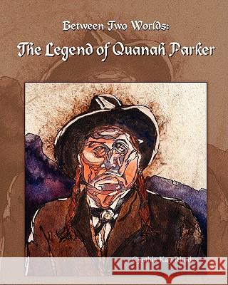 Between Two Worlds: The Legend of Quanah Parker Cynthia Kay Rhodes 9781608602278 Strategic Book Publishing - książka