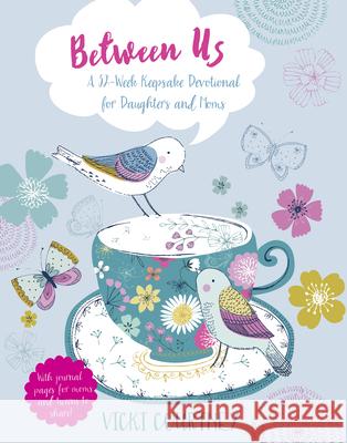 Between Us: A 52-Week Keepsake Devotional for Moms and Daughters Vicki Courtney 9781433687891 B&H Publishing Group - książka