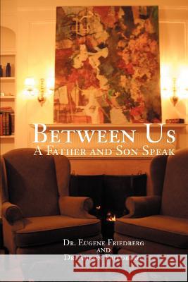 Between Us: A Father and Son Speak Friedberg, Ahron 9780595371884 iUniverse - książka