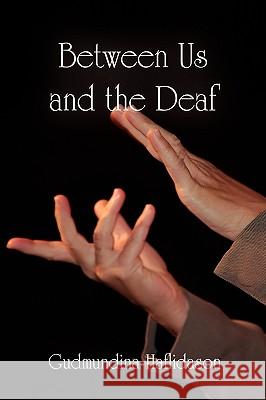 Between Us and the Deaf Gudmundina Haflidason 9781450070669 Xlibris Corporation - książka
