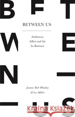 Between Us: Audiences, Affect and the In-Between Joanne Whalley Lee Miller 9781137584052 Palgrave MacMillan - książka