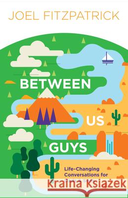 Between Us Guys: Life-Changing Conversations for Dads and Sons Joel Fitzpatrick Paul David Tripp 9781948130325 New Growth Press - książka