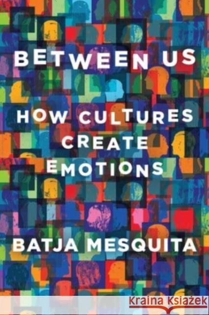 Between Us: How Cultures Create Emotions Batja Mesquita 9781324002444 WW Norton & Co - książka