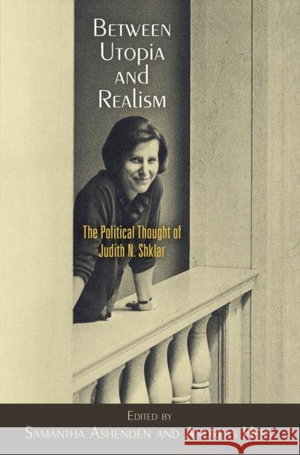 Between Utopia and Realism: The Political Thought of Judith N. Shklar  9780812251661 University of Pennsylvania Press - książka