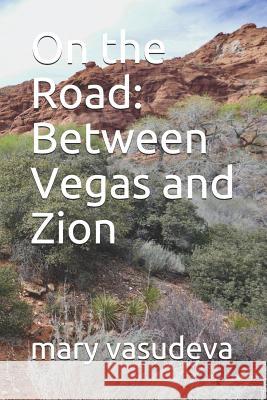 Between Vegas and Zion: On the Road Mary Vasudeva 9781094683263 Independently Published - książka