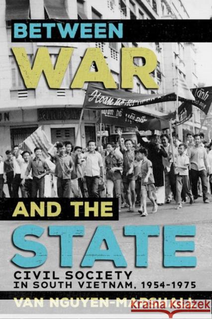 Between War and the State: Civil Society in South Vietnam, 1954-1975 Van Nguyen-Marshall 9781501770579 Southeast Asia Program Publications - książka