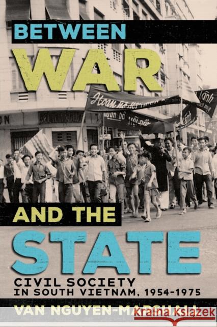 Between War and the State: Civil Society in South Vietnam, 1954-1975 Van Nguyen-Marshall 9781501770586 Cornell University Press - książka