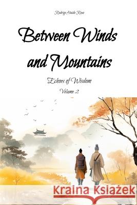 Between Winds and Mountains: Echoes of Wisdom Rodrigo Ataide Roxo 9798876476067 Independently Published - książka
