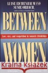 Between Women: Love, Envy and Competition in Women's Friendships Louise Eichenbaum Susie Orbach Luise Eichenbaum 9780140089806 Penguin Books