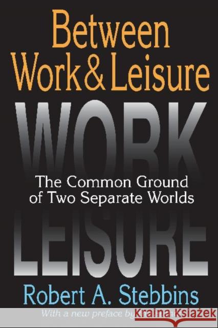 Between Work & Leisure: The Common Ground of Two Separate Worlds Robert A. Stebbins Robert A. Stebbins 9781412853743 Transaction Publishers - książka