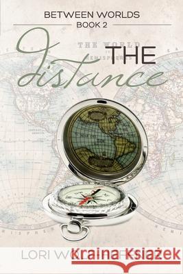 Between Worlds 2: The Distance Lori Wolf-Heffner Susan Fish Heather Wright 9780995090644 Head in the Ground Publishing - książka