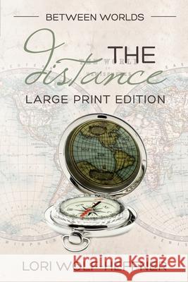Between Worlds 2: The Distance (large print) Wolf-Heffner, Lori 9780995090699 Head in the Ground Publishing - książka