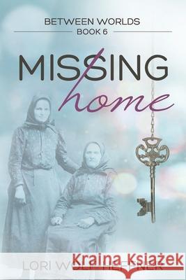Between Worlds 6: Missing Home Lori Wolf-Heffner Susan Fish Heather Wright 9781989465127 Head in the Ground Publishing - książka