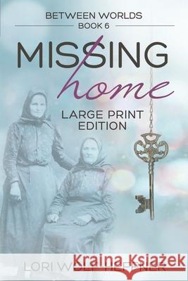 Between Worlds 6: Missing Home (large print) Lori Wolf-Heffner Susan Fish Heather Wright 9781989465141 Head in the Ground Publishing - książka