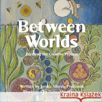 Between Worlds; A Creative Process Picture Book Janice Marsh-Prelesnik Donna Vogtmann 9781530746897 Createspace Independent Publishing Platform - książka