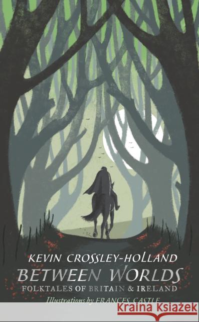 Between Worlds: Folktales of Britain & Ireland Crossley-Holland, Kevin 9781406381252 Walker Books Ltd - książka