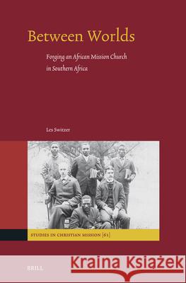 Between Worlds: Forging an African Mission Church in Southern Africa Les Switzer 9789004733695 Brill - książka