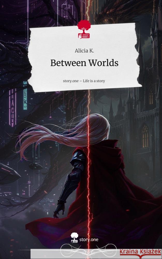 Between Worlds. Life is a Story - story.one K., Alicia 9783711803740 story.one publishing - książka