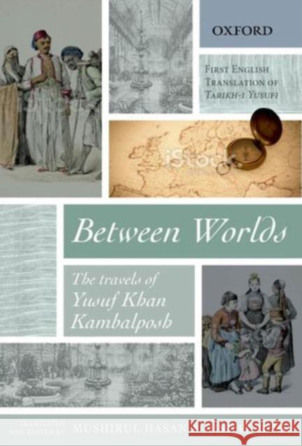 Between Worlds: The Travels of Yusuf Khan Kambalposh Yusuf Khan Kambalposh Mushirul Hasan Nishat Zaidi 9780198099086 Oxford University Press, USA - książka