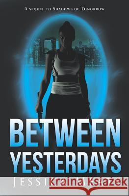 Between Yesterdays Jessica Meats 9781784650483 Pegasus Elliot Mackenzie Publishers - książka