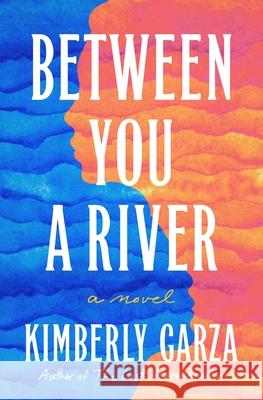 Between You a River Kimberly Garza 9781250819871 Henry Holt & Company - książka
