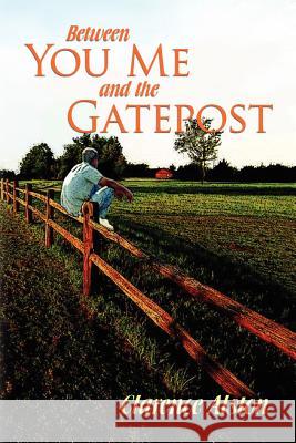 Between You, Me and the Gatepost Clarence Alston 9781456841027 Xlibris Corporation - książka