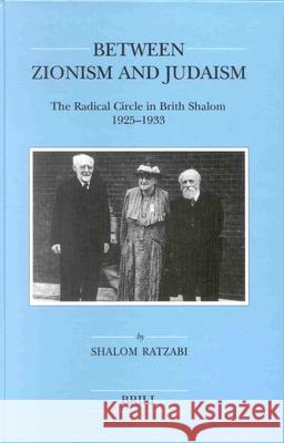 Between Zionism and Judaism: The Radical Circle in Brith Shalom 1925-1933 Shalom Ratsabi 9789004115071 Brill Academic Publishers - książka