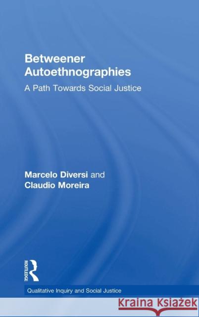 Betweener Autoethnographies: A Path Towards Social Justice Marcelo Diversi Claudio Moreira 9781138560147 Routledge - książka