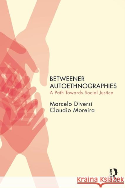 Betweener Autoethnographies: A Path Towards Social Justice Marcelo Diversi Claudio Moreira 9781138560154 Routledge - książka